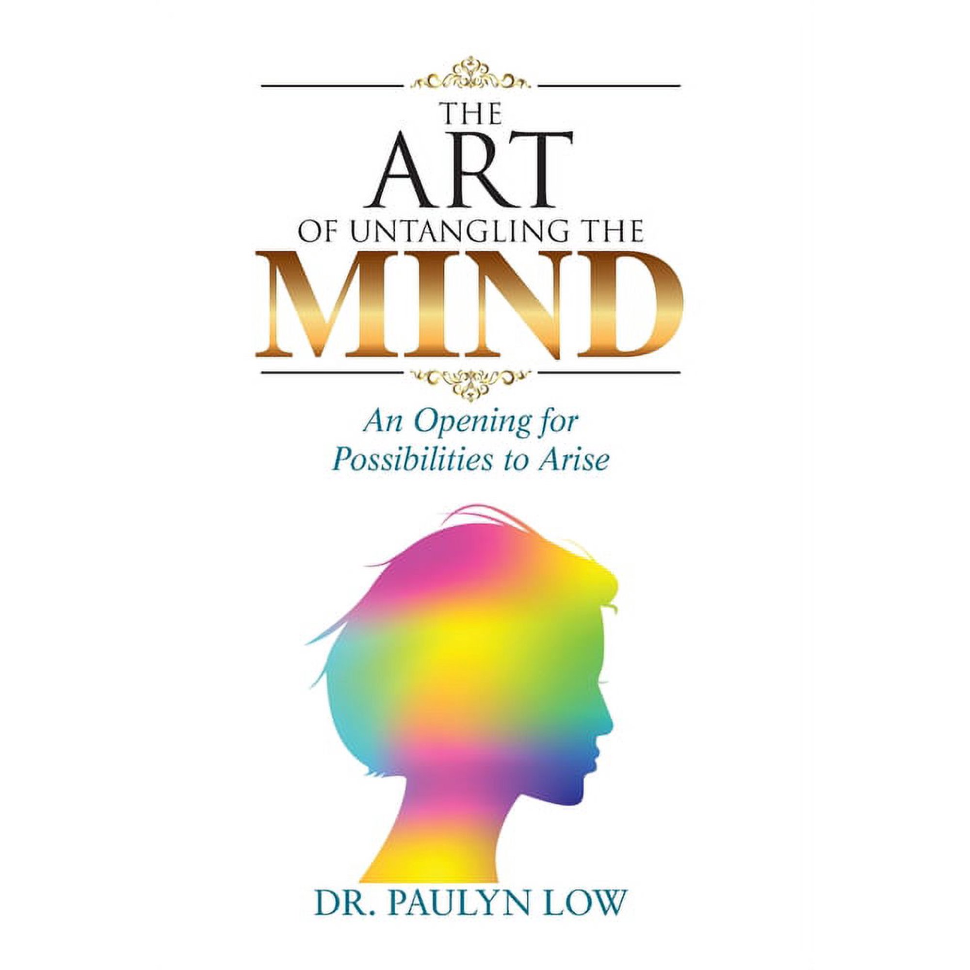 The Art of Untangling the Mind: An Opening for Possibilities to Arise (Hardcover)