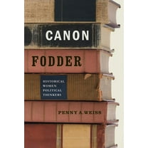 Canon Fodder: Historical Women Political Thinkers, (Paperback)