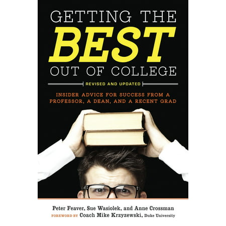 Getting the Best Out of College, Revised and Updated : Insider Advice for Success from a Professor, a Dean, and a Recent (Best Colleges To Get Into Med School)