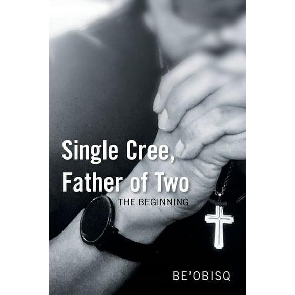 Single Cree, Father of Two: The Beginning (Paperback)