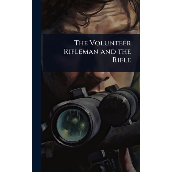 The Volunteer Rifleman and the Rifle, (Hardcover)