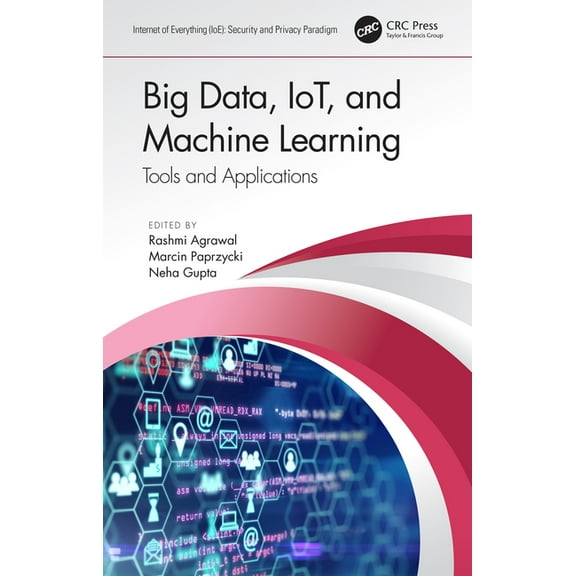 Internet of Everything (Ioe) Big Data, IoT, and Machine Learning: Tools and Applications, (Paperback)