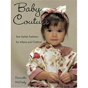 Baby Couture: Sew Stylish Fashions for Infants and Children [Paperback - Used]
