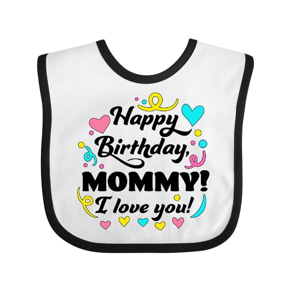 Inktastic Happy Birthday, Mommy I Love You Boys or Girls Baby Bib