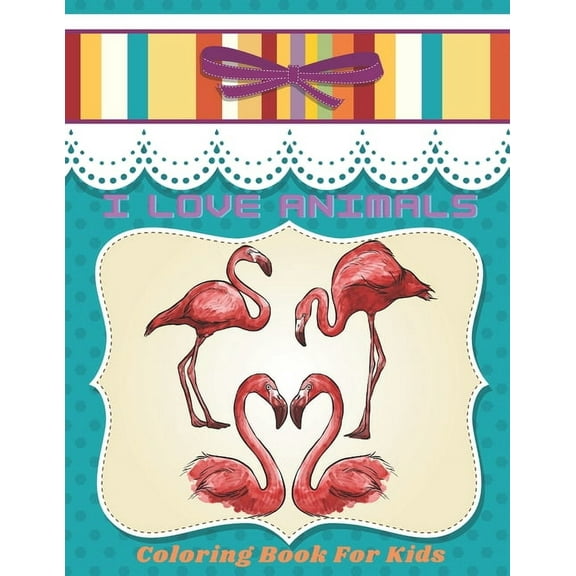 I LOVE ANIMALS - Coloring Book For Kids (Paperback)