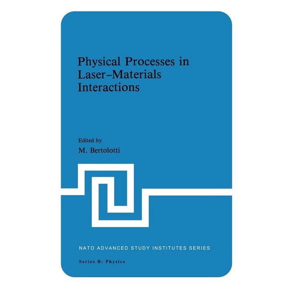 NATO Science Series B: Physical Processes in Laser-Materials Interactions, Book 84, (Paperback)