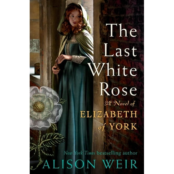 The Last White Rose: A Novel of Elizabeth of York  Hardcover  0593355032 9780593355039 Alison Weir