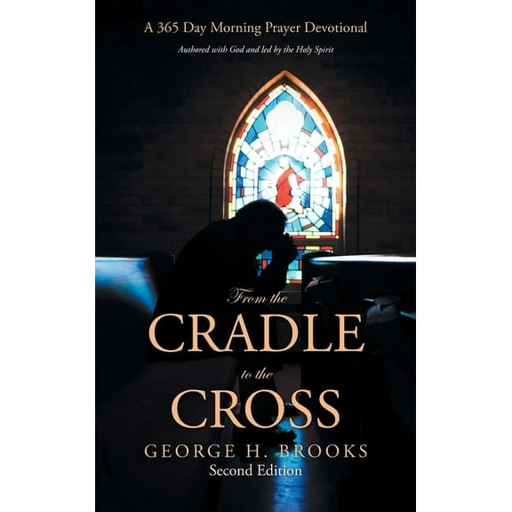 From the Cradle to the Cross: A 365 Day Morning Prayer Devotional, (Hardcover)