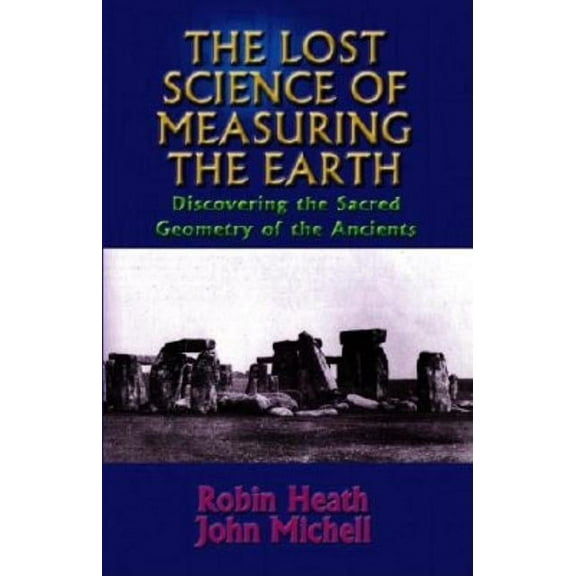 The Lost Science of Measuring the Earth: Discovering the Sacred Geometry of the Ancients, (Paperback)