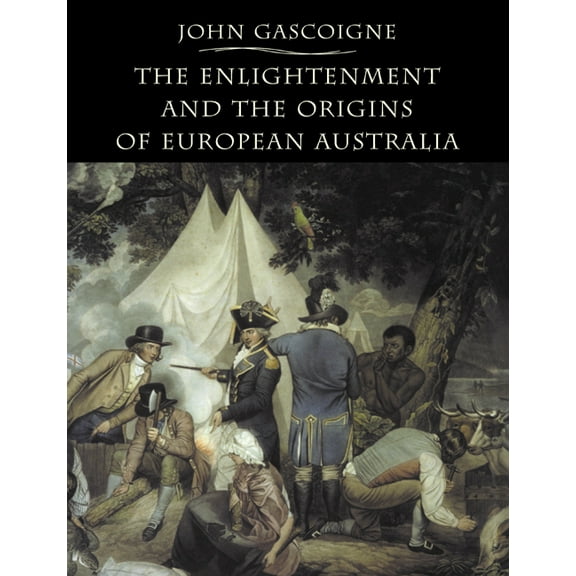 The Enlightenment and the Origins of European Australia, (Paperback)