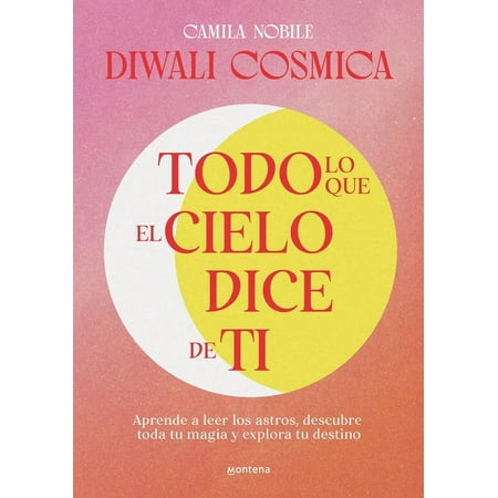Todo lo que el cielo dice de ti: Aprende a leer los astros, descubre tu magia y explora tu destino / Everything the Universe Says about You (Paperback)