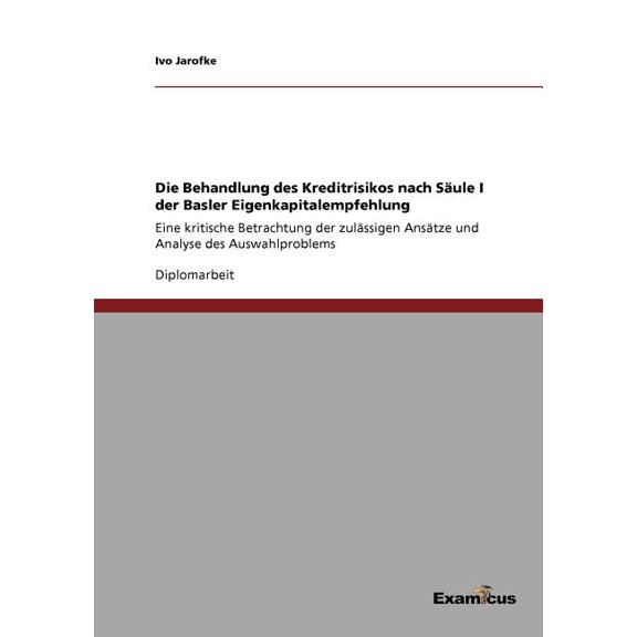 Die Behandlung des Kreditrisikos nach SÃ¤ule I der Basler Eigenkapitalempfehlung: Eine kritische Betrachtung der zulÃ¤ssig, (Paperback)