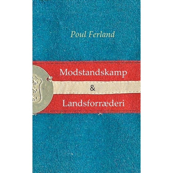 Modstandskamp & LandsforrÃ¦deri: Centrale ideer under besÃ¦ttelsen 1940-45. To essays, (Paperback)