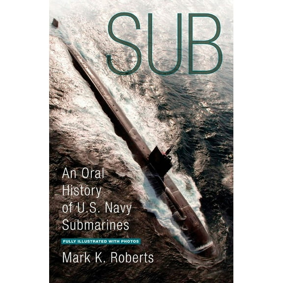 Sub: An Oral History of US Navy Submarines, (Paperback)
