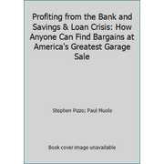 Profiting from the Bank and Savings & Loan Crisis: How Anyone Can Find Bargains at America's Greatest Garage Sale [Paperback - Used]