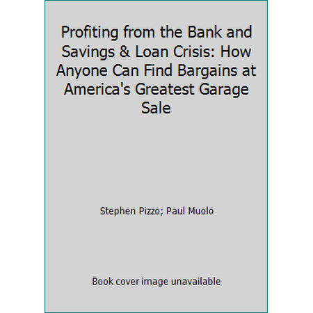 Profiting from the Bank and Savings & Loan Crisis: How Anyone Can Find Bargains at America's Greatest Garage Sale [Paperback - Used]