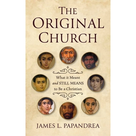 The Original Church: What It Meant--And Still Means--To Be a Christian, (Paperback)