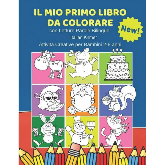 Il Mio Primo Libro da Colorare con Letture Parole Bilingue Italian Khmer Attività Creative per Bambini 2-8 anni: 100 Immagini semplicissime e facili da colorare create per facilitare i più piccoli e r