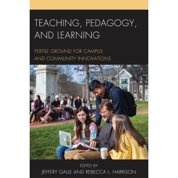 Teaching, Pedagogy, and Learning: Fertile Ground for Campus and Community Innovations, (Hardcover)