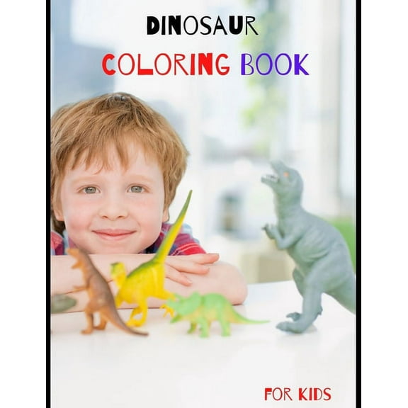 Dinosaur Coloring Book for Kids: Dinosaur Coloring Book for Kids: Great Gift birthday for your Boys and Girls ages 4-8 years old Fantastic learning and Fun with cute design for Toddlers Preschools.