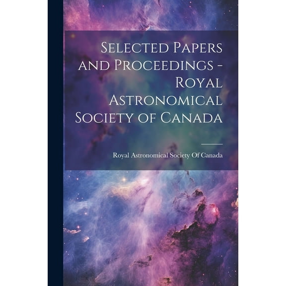 Selected Papers and Proceedings - Royal Astronomical Society of Canada (Paperback)