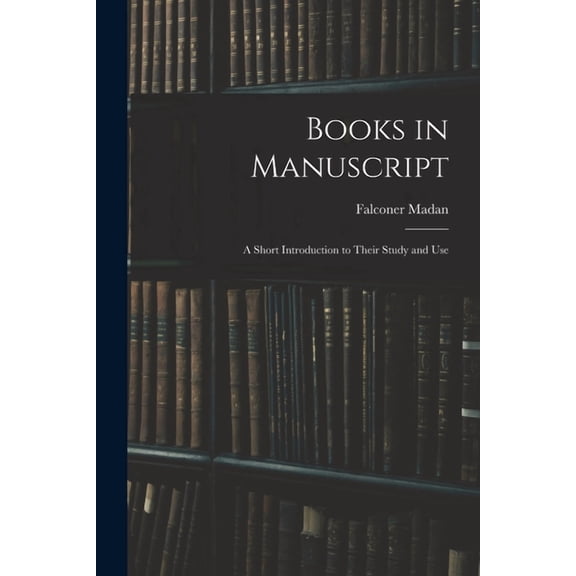 Books in Manuscript: A Short Introduction to Their Study and Use (Paperback)
