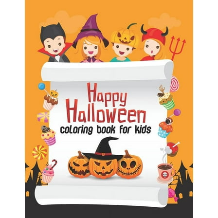 Halloween Coloring Kids Book: Happy Halloween Coloring Book For Kids: Including Pumpkins, Witches, Ghosts, Trick or Treat, Owls, Bats, and More. Perfect Halloween Gift For Kids And Toddlers. (Paperbac