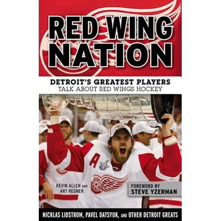 Red Wing Nation : Detroit’s Greatest Players Talk About Red Wings (Best Red Wings Players)