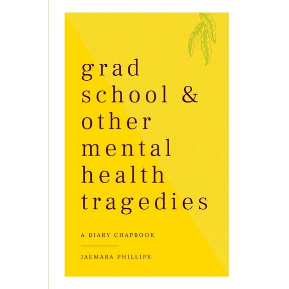 Grad School and Other Mental Health Tragedies: a diary chapbook, (Paperback)
