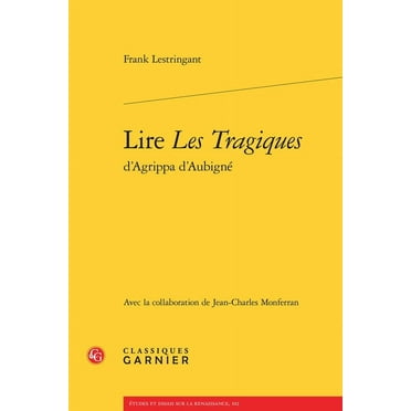 Lire Les Tragiques d'Agrippa d'Aubigne (Paperback)
