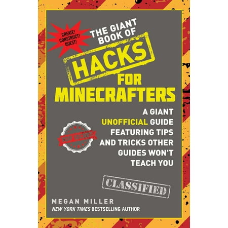 The Giant Book of Hacks for Minecrafters : A Giant Unofficial Guide Featuring Tips and Tricks Other Guides Won't Teach