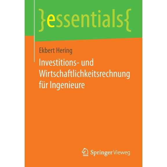 Essentials Investitions- Und Wirtschaftlichkeitsrechnung FÃ¼r Ingenieure, (Paperback)