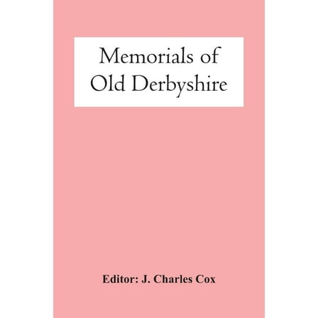 Memorials Of Old Derbyshire, (Paperback)