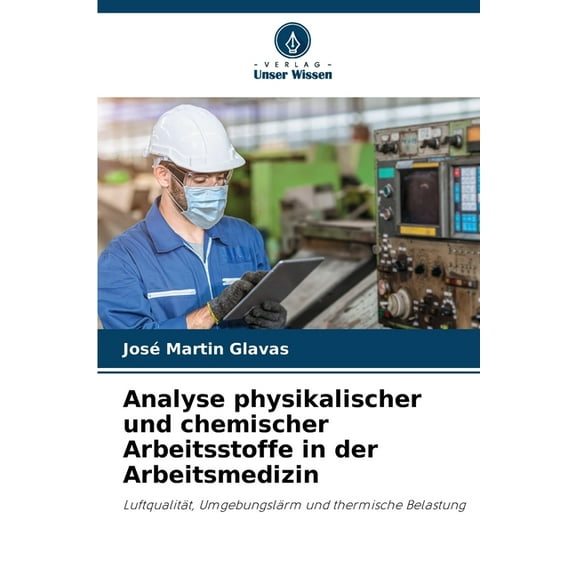 Analyse physikalischer und chemischer Arbeitsstoffe in der Arbeitsmedizin, (Paperback)