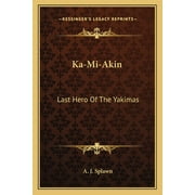 Ka-Mi-Akin: Last Hero Of The Yakimas (Paperback)