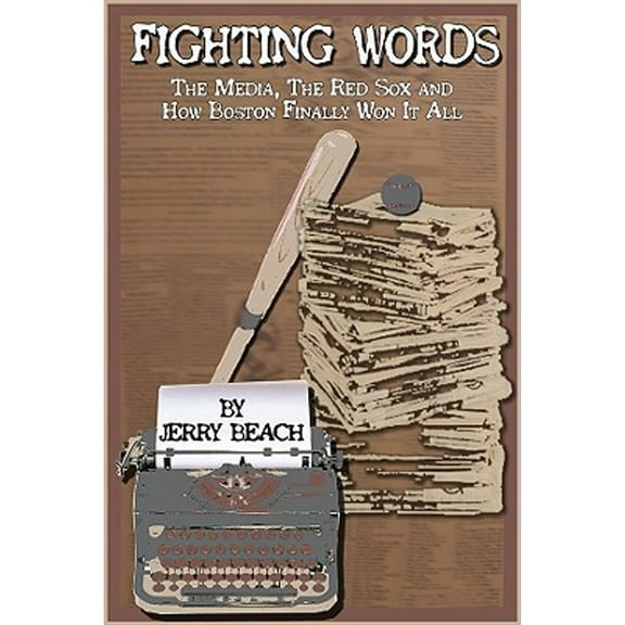 Pre-Owned Fighting Words: The Media, the Red Sox And All-Encompassing Passion for Baseball in Boston (Hardcover) 157940121X 9781579401214