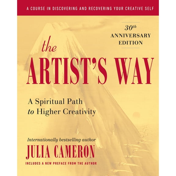 Artist's Way The Artist's Way: A Spiritual Path to Higher Creativity, 30th Anniversary Edition, (Hardcover)