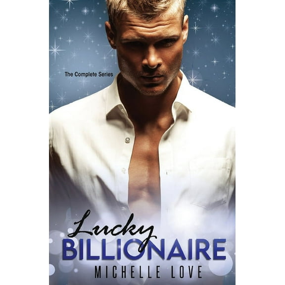 Lucky Billionaire Complete Series: An Alpha Billionaire Romance, (Paperback)