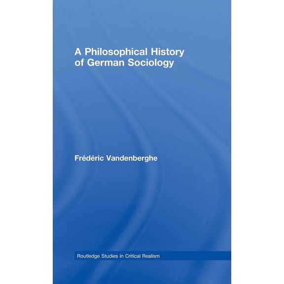 Routledge Studies in Critical Realism A Philosophical History of German Sociology, (Hardcover)