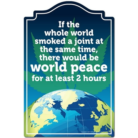 If The Whole World Smoked A Joint World Peace Novelty Sign | Indoor/Outdoor | Funny Home Decor for Garages, Living Rooms, Bedroom, Offices | SignMission personalized gift