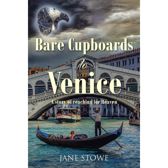 Bare Cupboards to Venice: A story of reaching for Heaven, (Paperback)