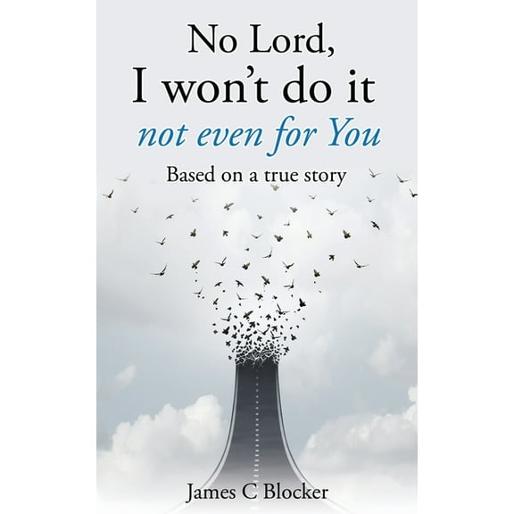 No Lord, I won't do it not even for You: Based on a true story, (Paperback)