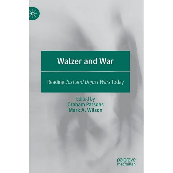 Walzer and War: Reading Just and Unjust Wars Today, (Hardcover)