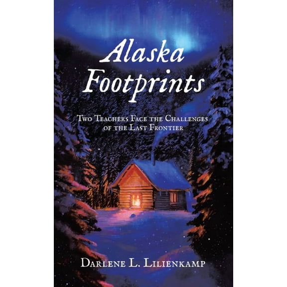 Alaska Footprints: Two Teachers Face the Challenges of the Last Frontier (Paperback)