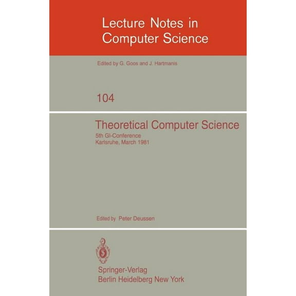 Lecture Notes in Computer Science Theoretical Computer Science: 5th Gi-Conference Karlsruhe, March 23-25, 1981, Book 104, (Paperback)
