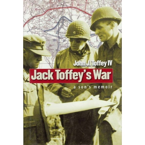 World War II: The Global, Human, and Eth Jack Toffey's War: A Son's Memoir, (Hardcover)