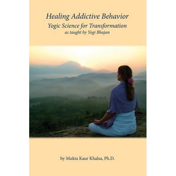 Pre-Owned Healing Addictive Behavior: Yogic Science for Transformation (Hardcover) 0979919258 9780979919251