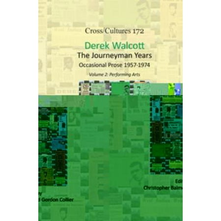 Derek Walcott, the Journeyman Years: Occasional Prose 1957-1974: Performing Arts