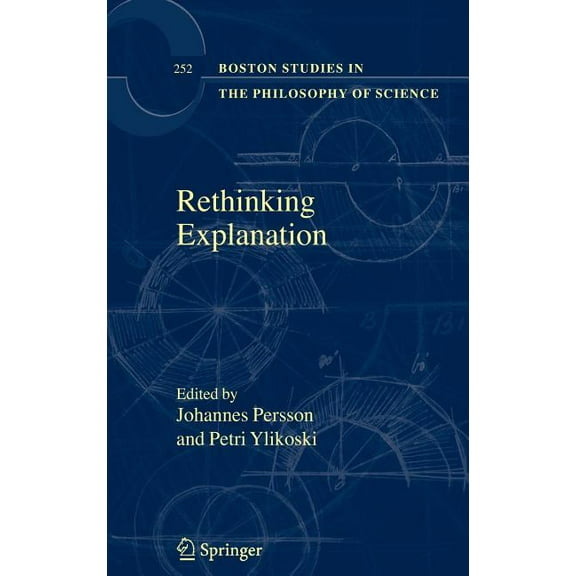 Boston Studies in the Philosophy and His Rethinking Explanation, Book 252, (Hardcover)