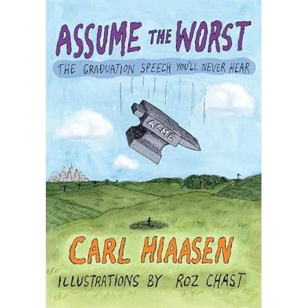 Assume the Worst: The Graduation Speech You'll Never Hear [Hardcover - Used]